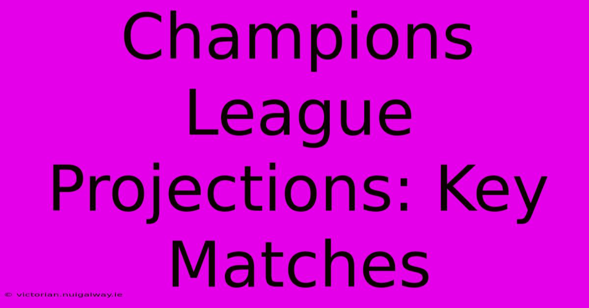 Champions League Projections: Key Matches