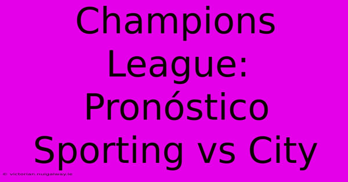 Champions League: Pronóstico Sporting Vs City 