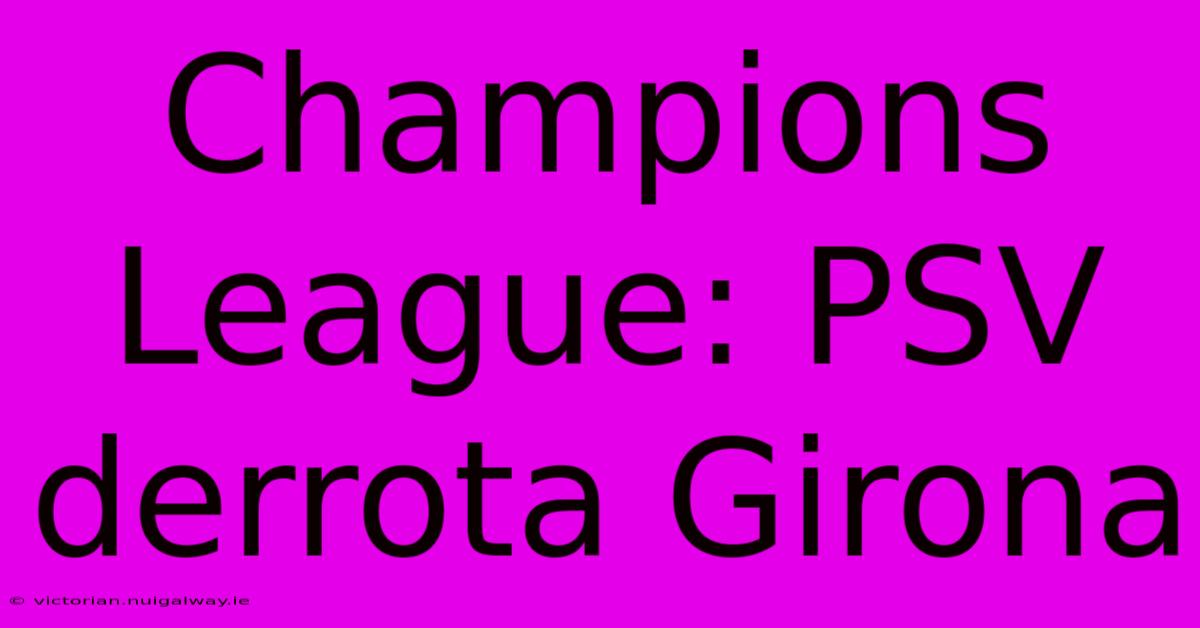 Champions League: PSV Derrota Girona