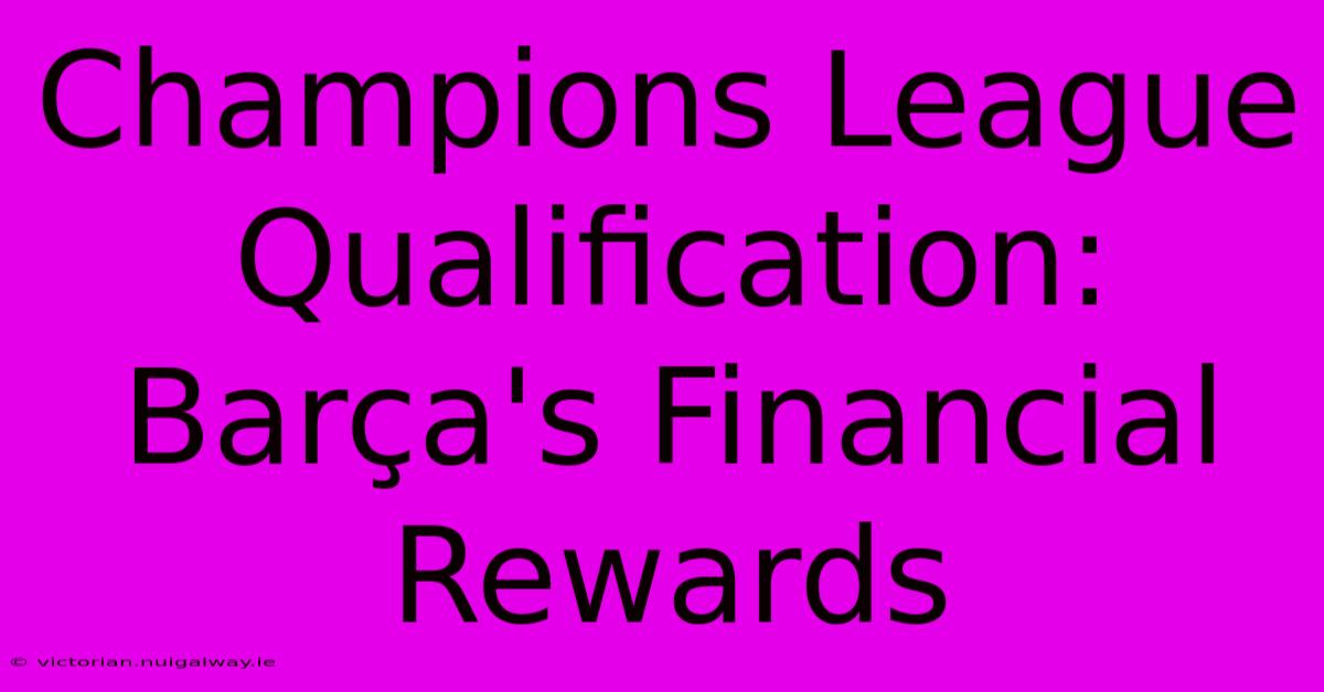 Champions League Qualification: Barça's Financial Rewards