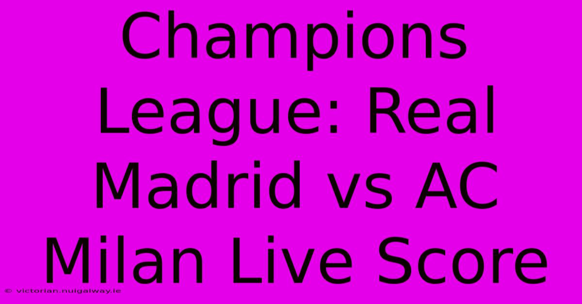 Champions League: Real Madrid Vs AC Milan Live Score