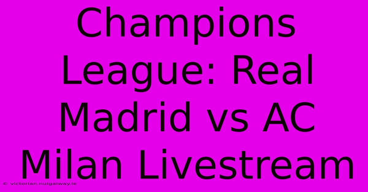 Champions League: Real Madrid Vs AC Milan Livestream