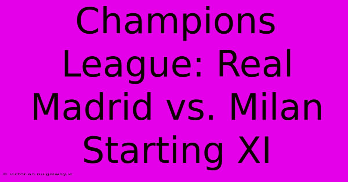 Champions League: Real Madrid Vs. Milan Starting XI