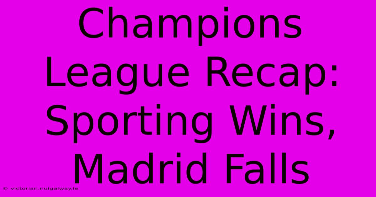 Champions League Recap: Sporting Wins, Madrid Falls