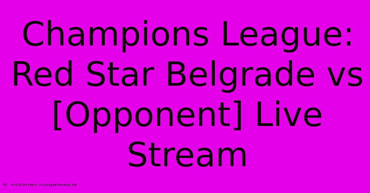 Champions League: Red Star Belgrade Vs [Opponent] Live Stream