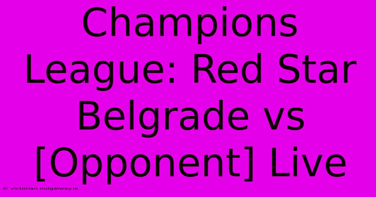 Champions League: Red Star Belgrade Vs [Opponent] Live 