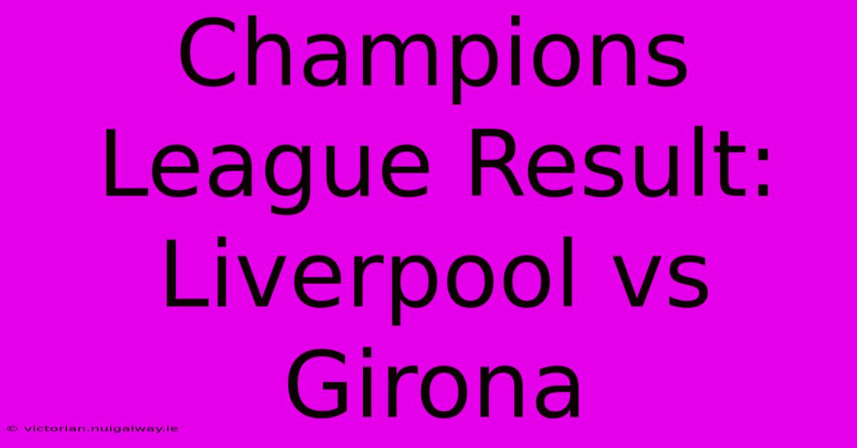 Champions League Result: Liverpool Vs Girona