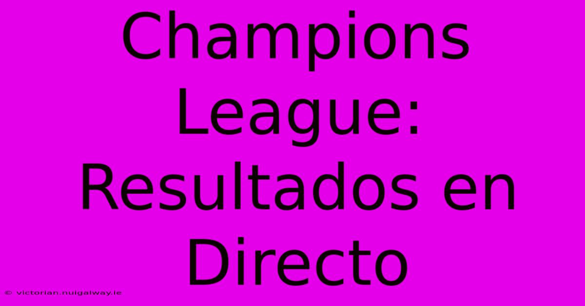 Champions League: Resultados En Directo