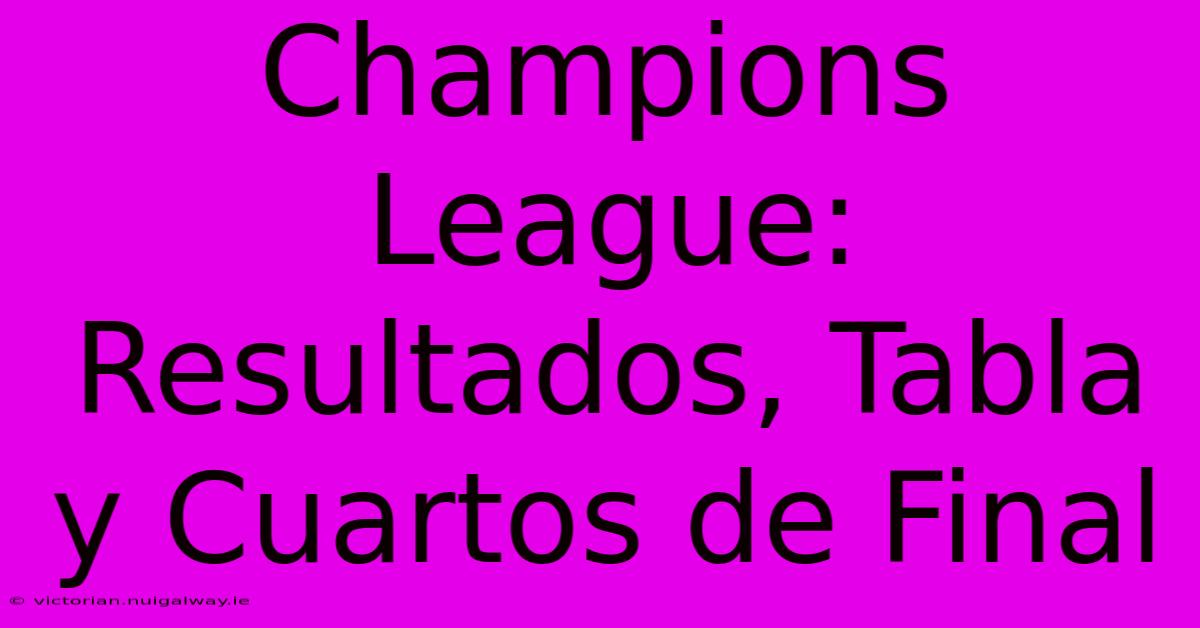 Champions League: Resultados, Tabla Y Cuartos De Final