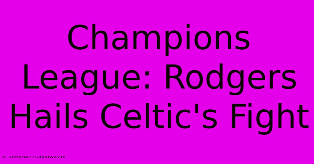 Champions League: Rodgers Hails Celtic's Fight