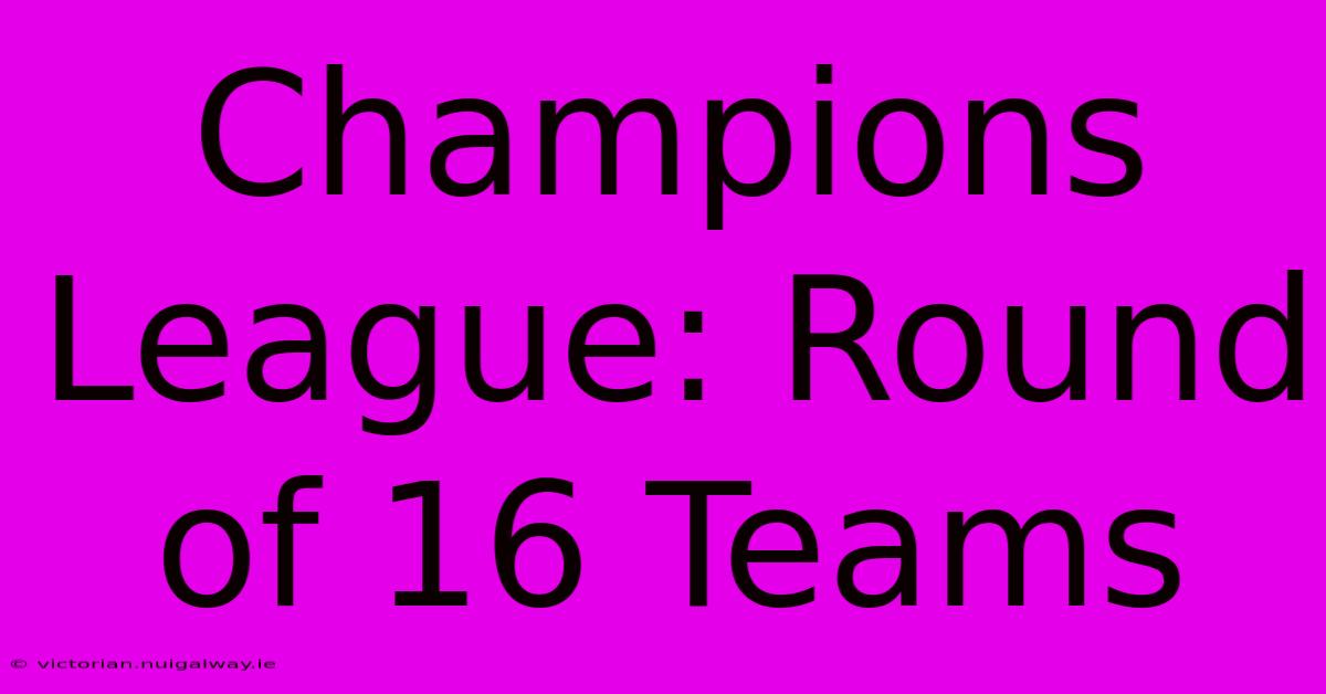 Champions League: Round Of 16 Teams