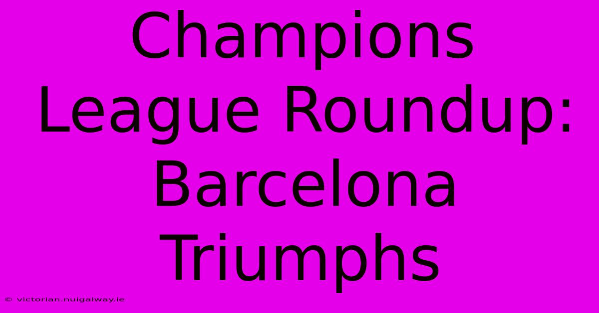 Champions League Roundup: Barcelona Triumphs