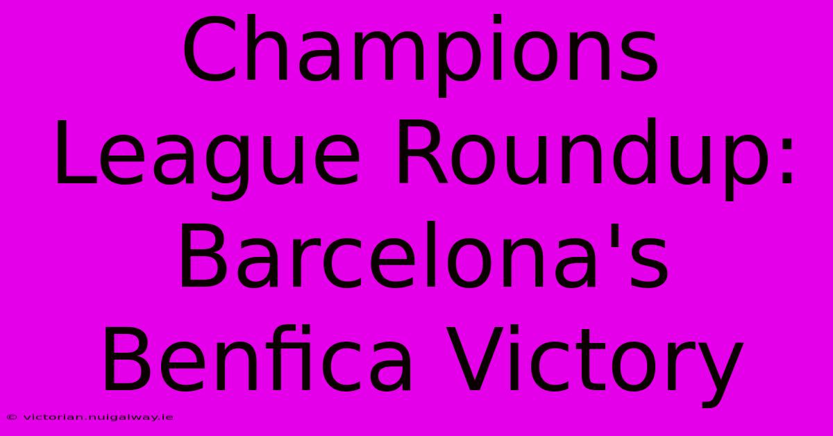 Champions League Roundup: Barcelona's Benfica Victory