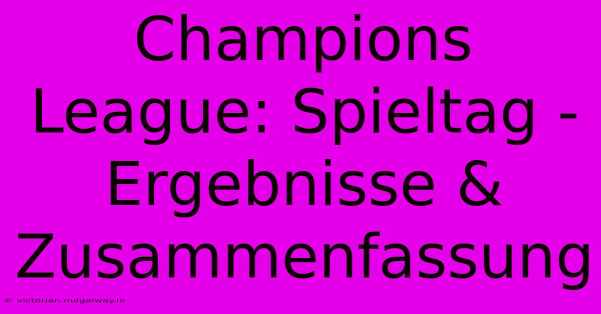 Champions League: Spieltag - Ergebnisse & Zusammenfassung