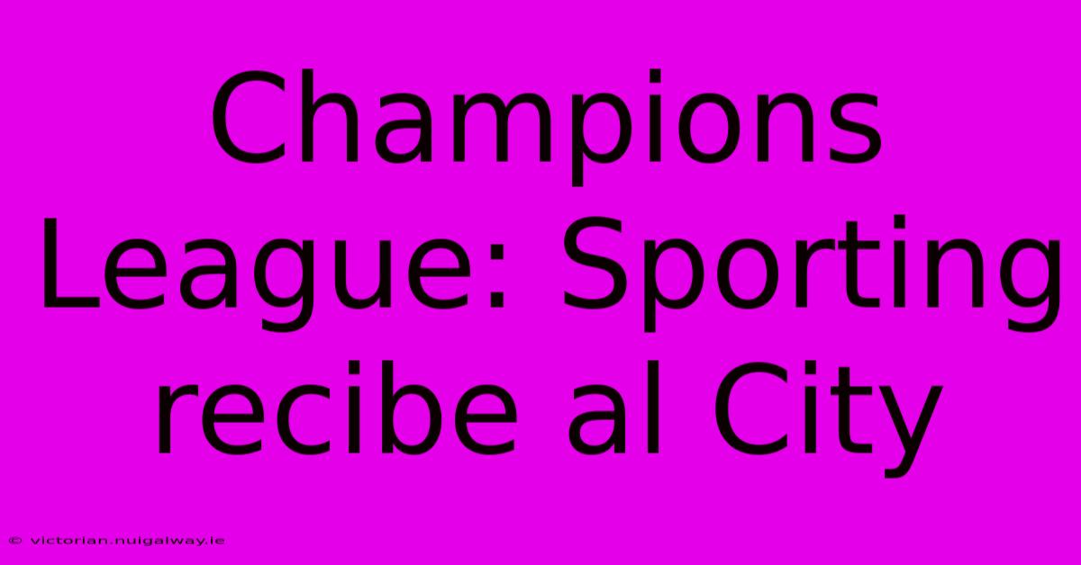 Champions League: Sporting Recibe Al City