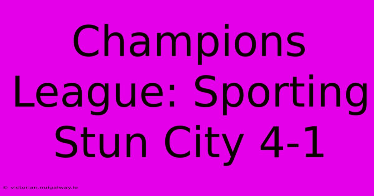 Champions League: Sporting Stun City 4-1