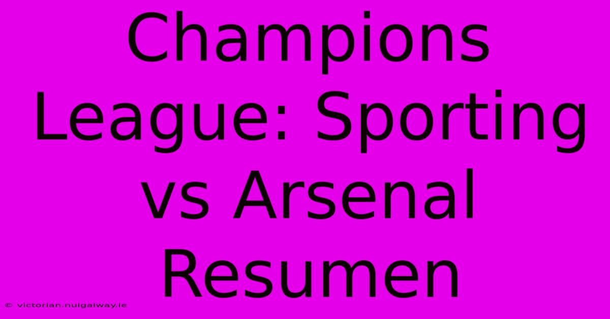 Champions League: Sporting Vs Arsenal Resumen