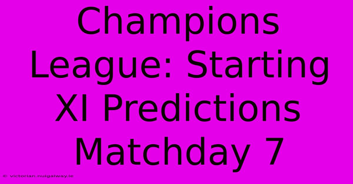 Champions League: Starting XI Predictions Matchday 7