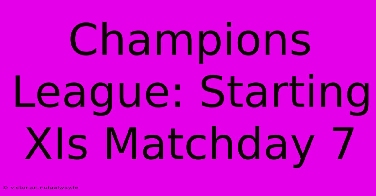 Champions League: Starting XIs Matchday 7