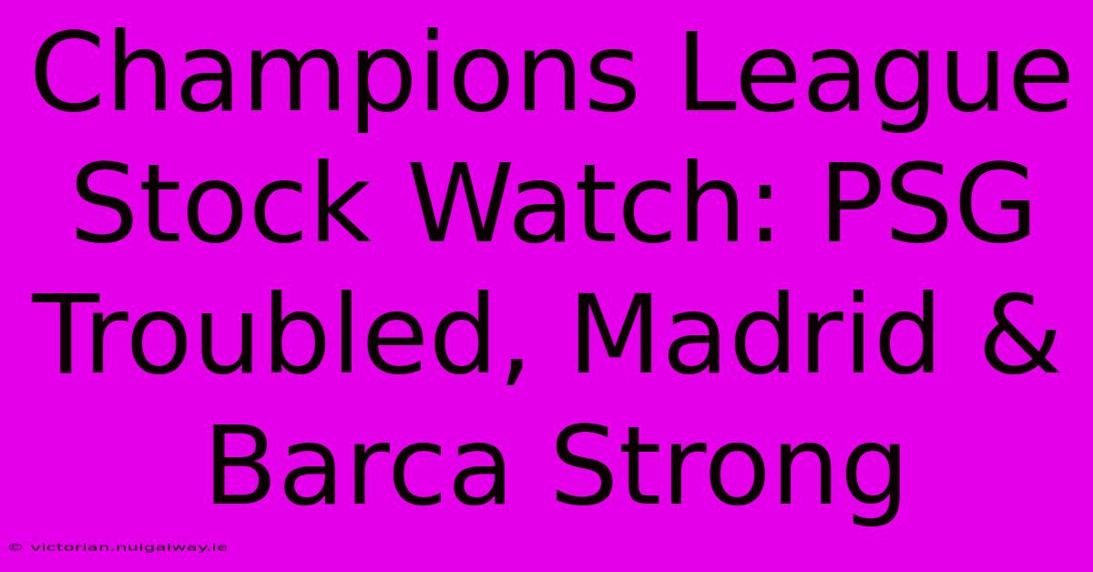 Champions League Stock Watch: PSG Troubled, Madrid & Barca Strong 