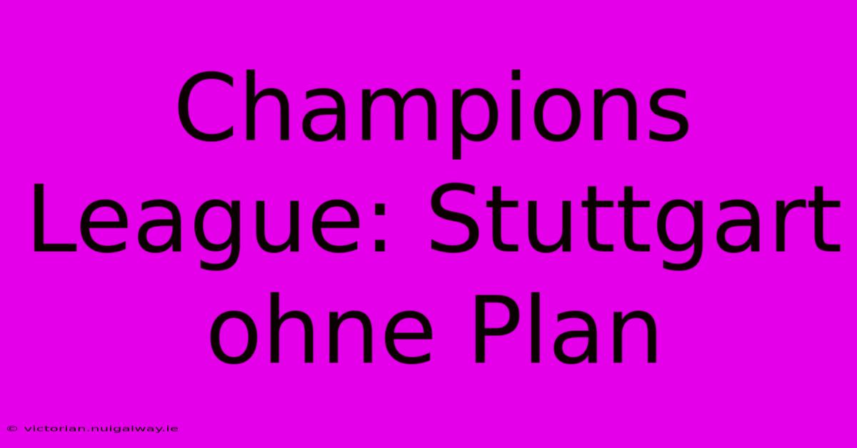 Champions League: Stuttgart Ohne Plan 