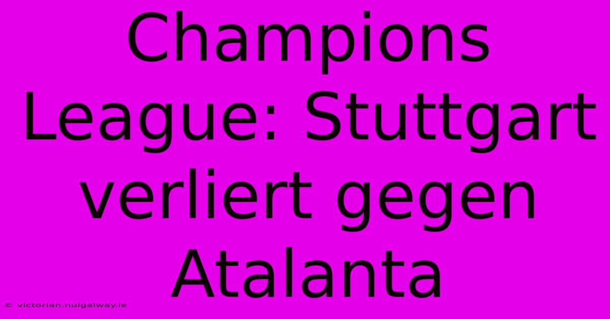 Champions League: Stuttgart Verliert Gegen Atalanta 