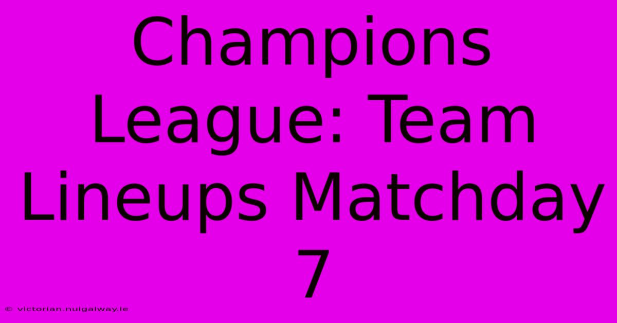 Champions League: Team Lineups Matchday 7