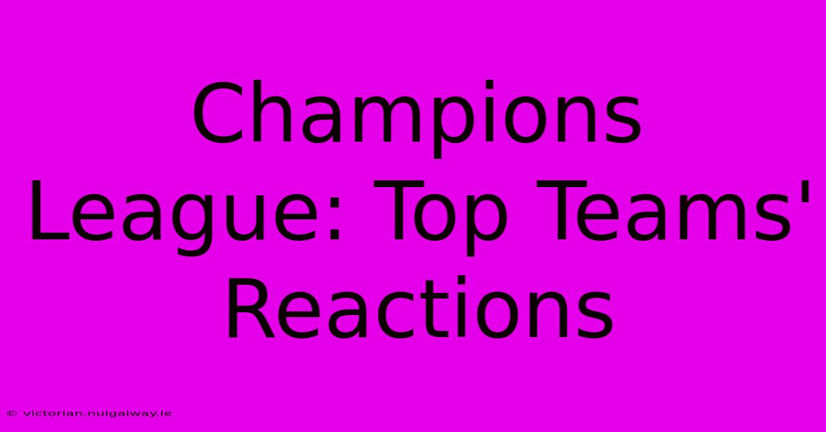 Champions League: Top Teams' Reactions