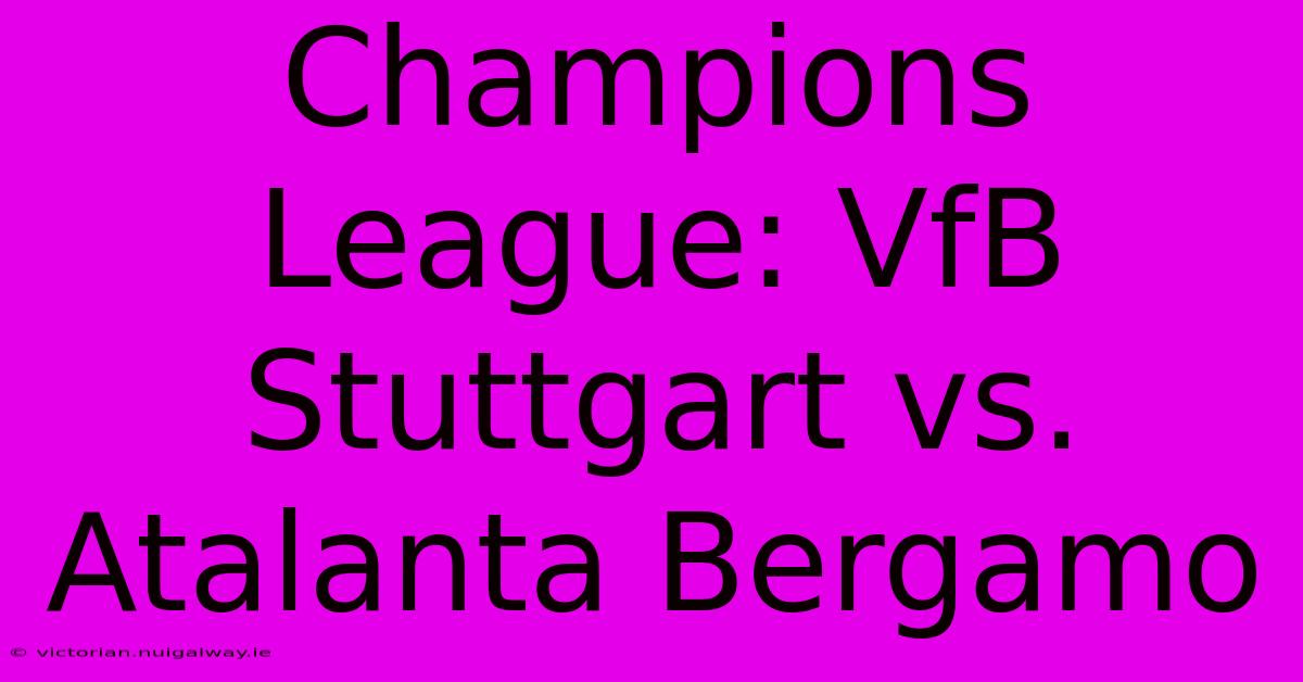 Champions League: VfB Stuttgart Vs. Atalanta Bergamo 