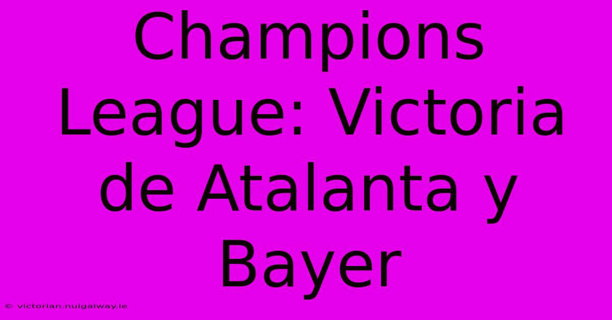 Champions League: Victoria De Atalanta Y Bayer