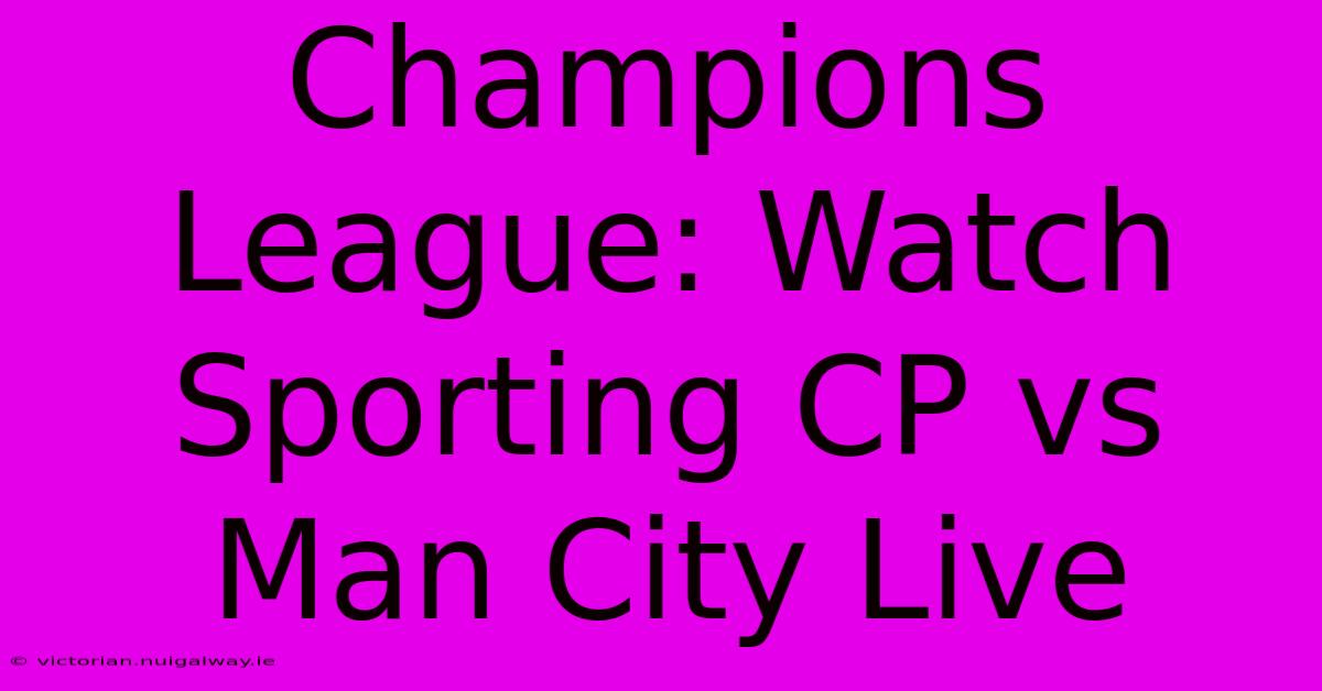 Champions League: Watch Sporting CP Vs Man City Live