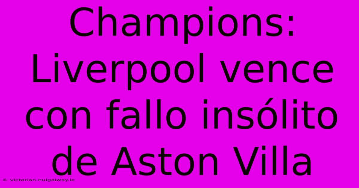 Champions: Liverpool Vence Con Fallo Insólito De Aston Villa 