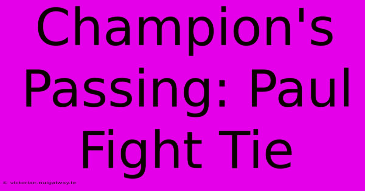 Champion's Passing: Paul Fight Tie