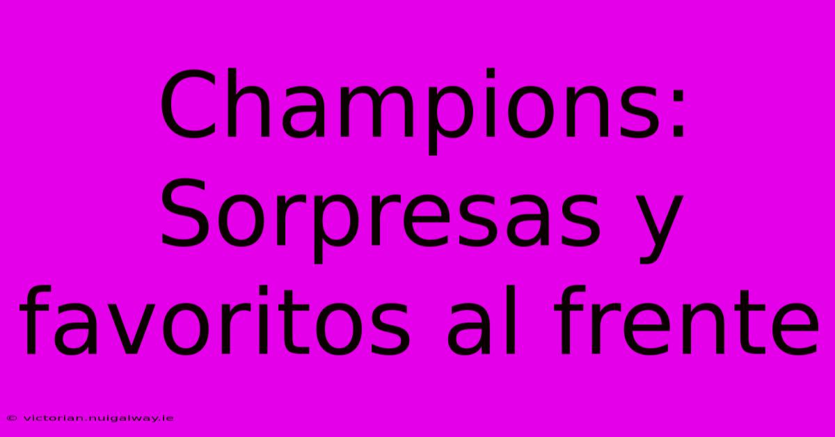 Champions: Sorpresas Y Favoritos Al Frente