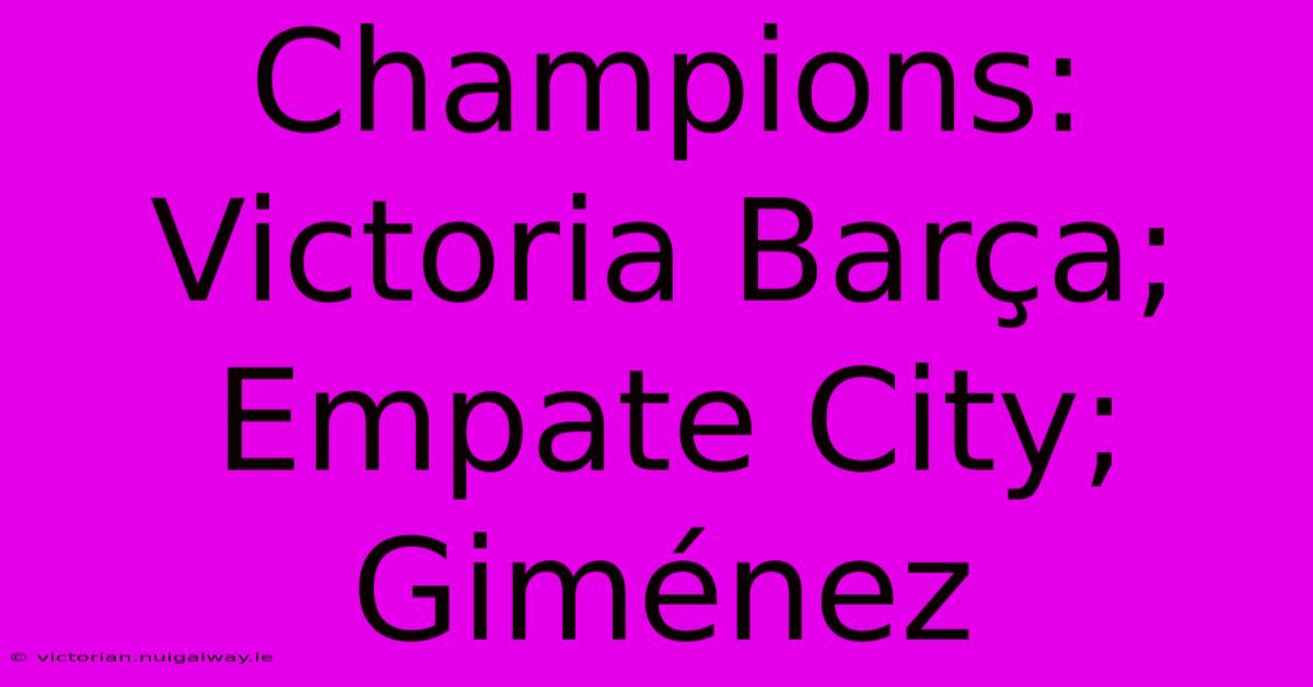 Champions: Victoria Barça; Empate City; Giménez