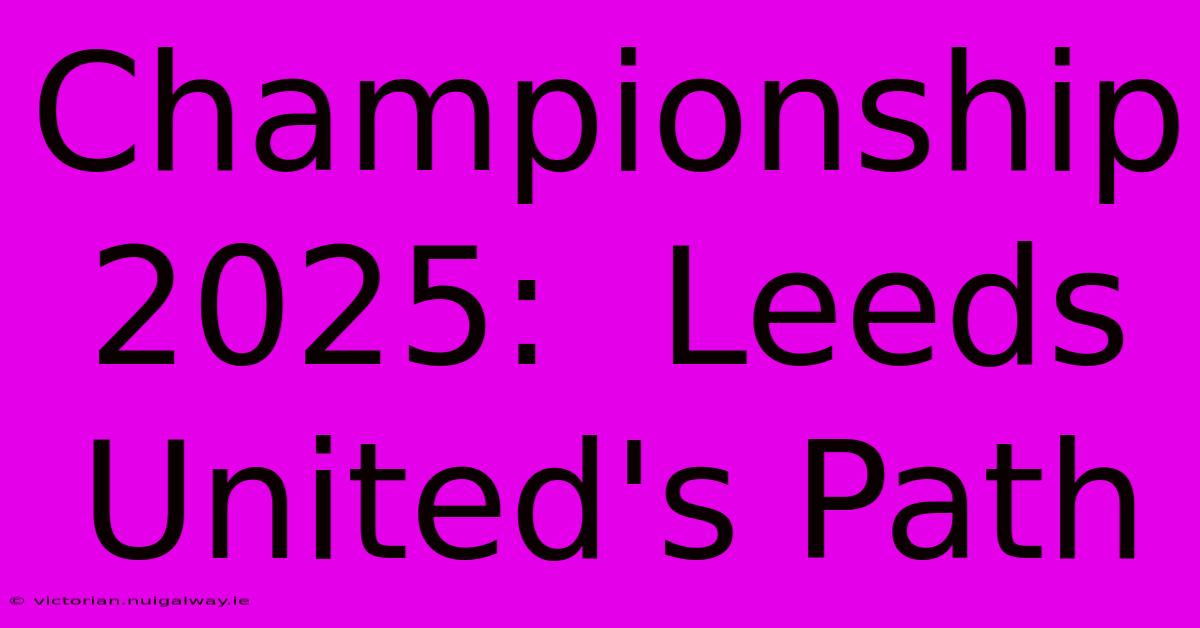 Championship 2025:  Leeds United's Path