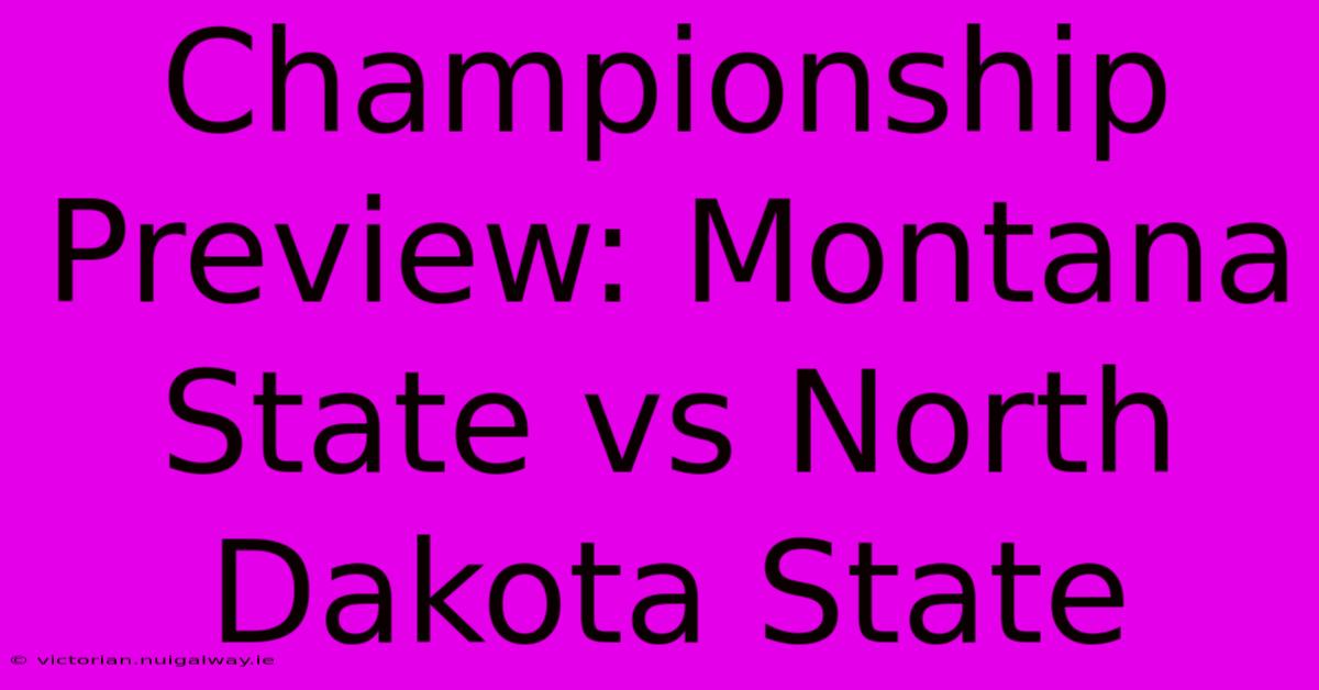 Championship Preview: Montana State Vs North Dakota State