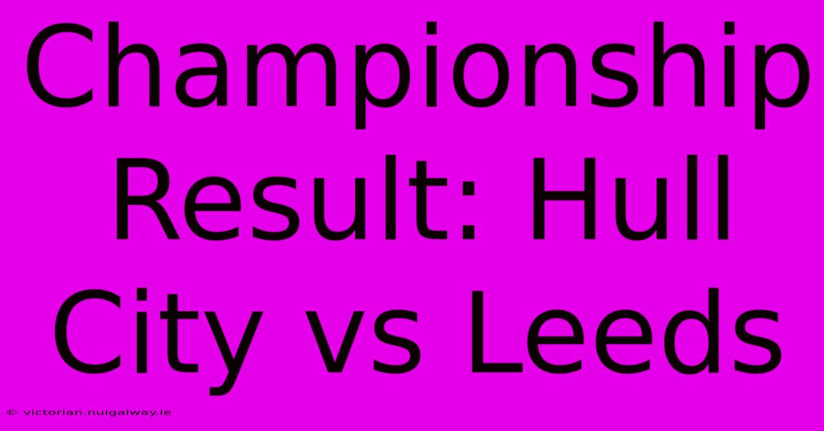 Championship Result: Hull City Vs Leeds