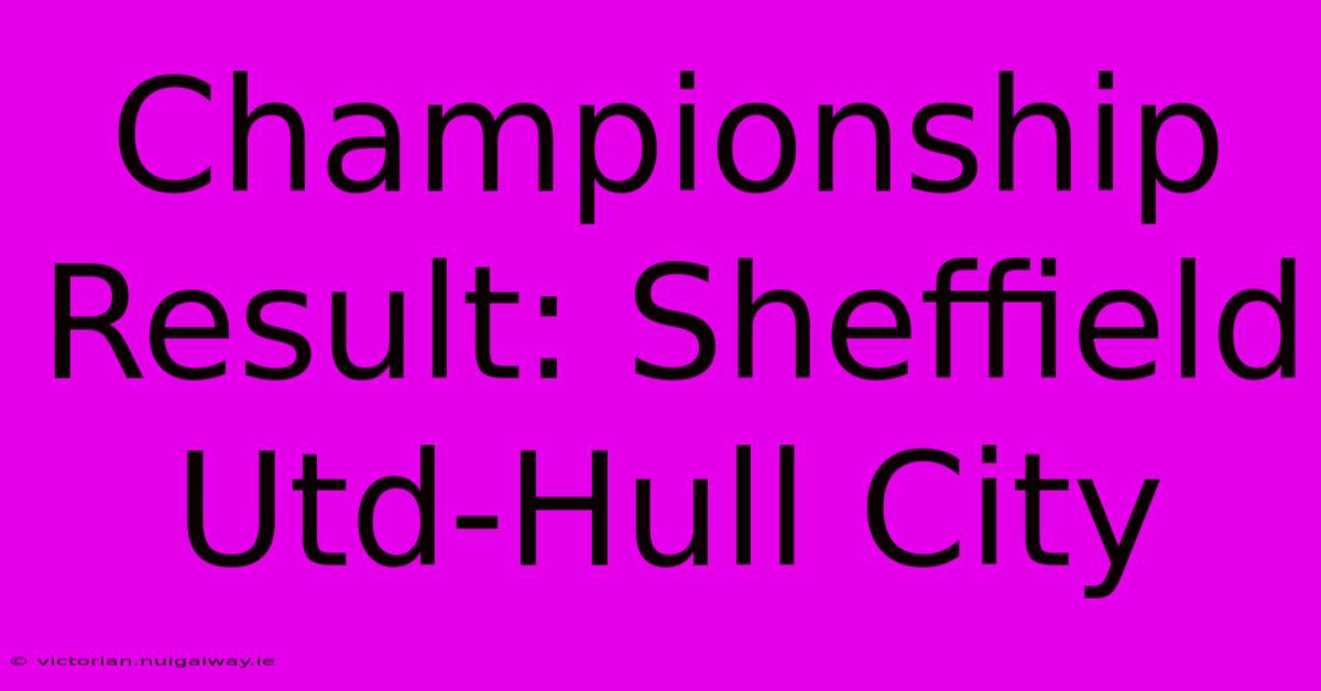 Championship Result: Sheffield Utd-Hull City