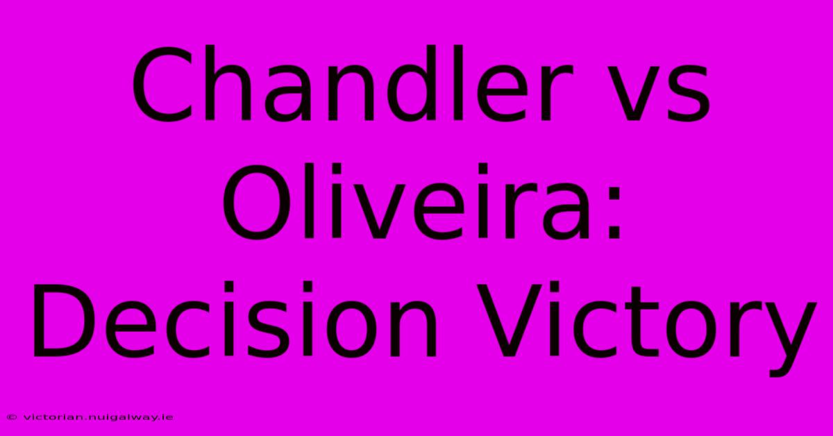 Chandler Vs Oliveira: Decision Victory