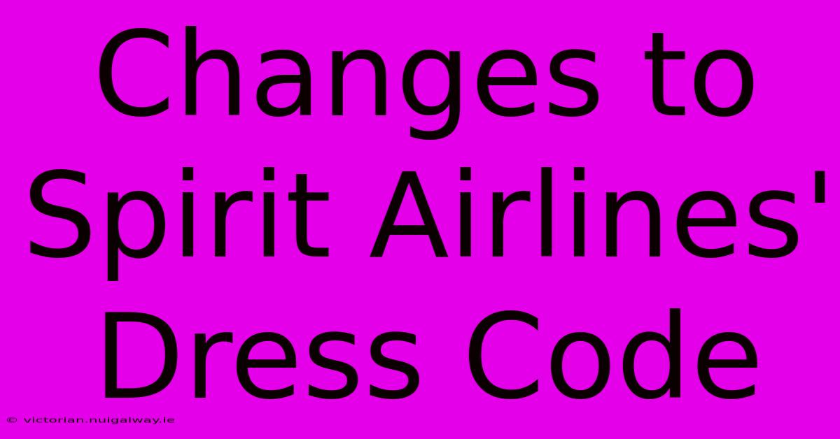 Changes To Spirit Airlines' Dress Code