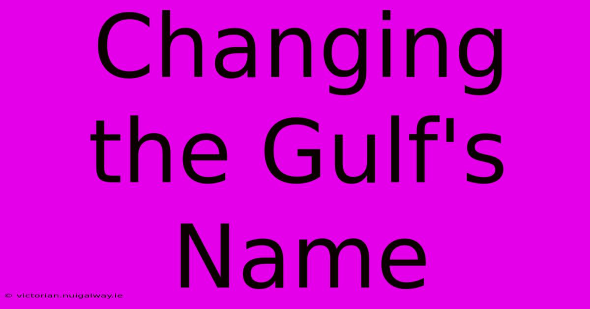 Changing The Gulf's Name