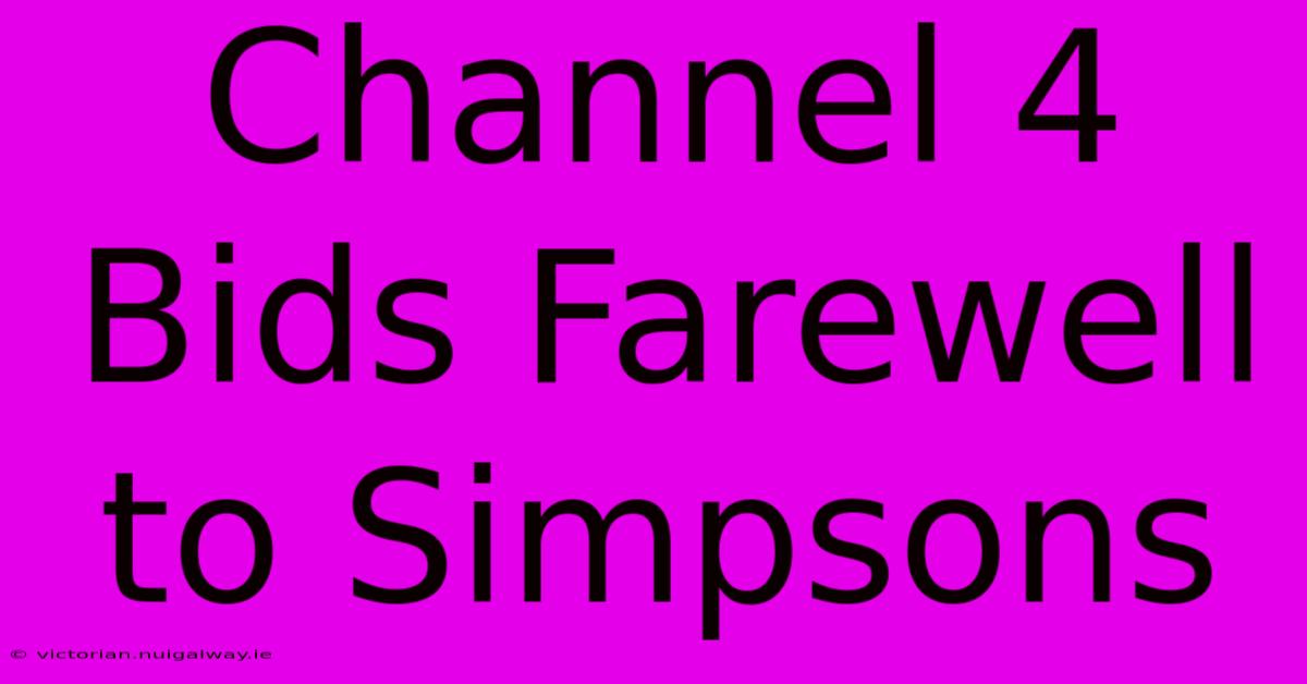 Channel 4 Bids Farewell To Simpsons