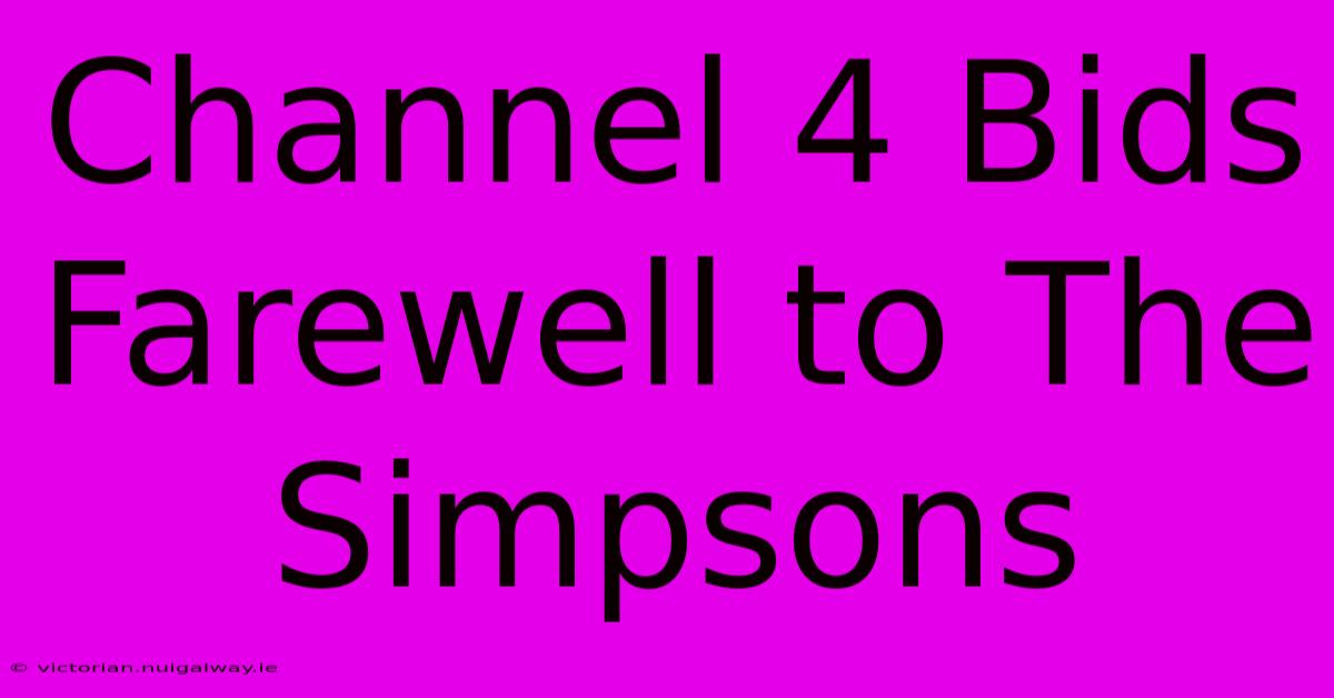 Channel 4 Bids Farewell To The Simpsons