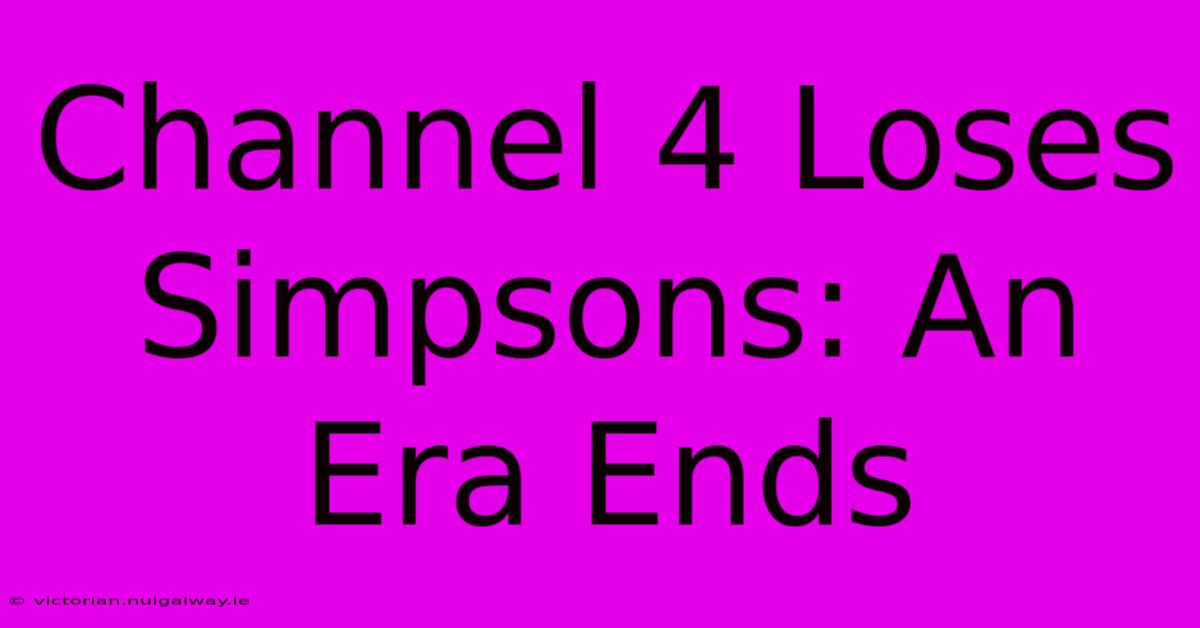 Channel 4 Loses Simpsons: An Era Ends