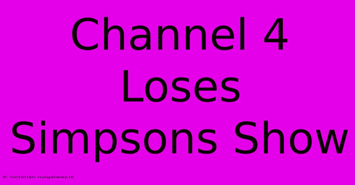 Channel 4 Loses Simpsons Show