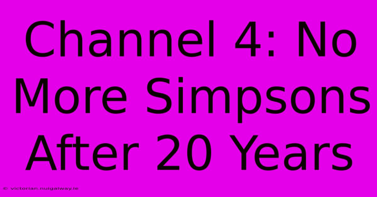 Channel 4: No More Simpsons After 20 Years