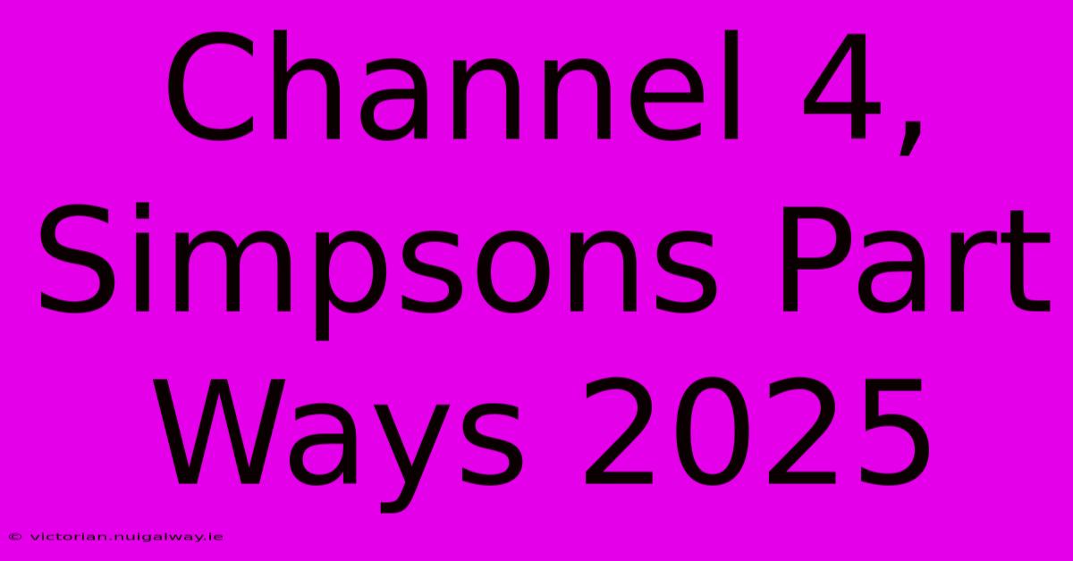 Channel 4, Simpsons Part Ways 2025