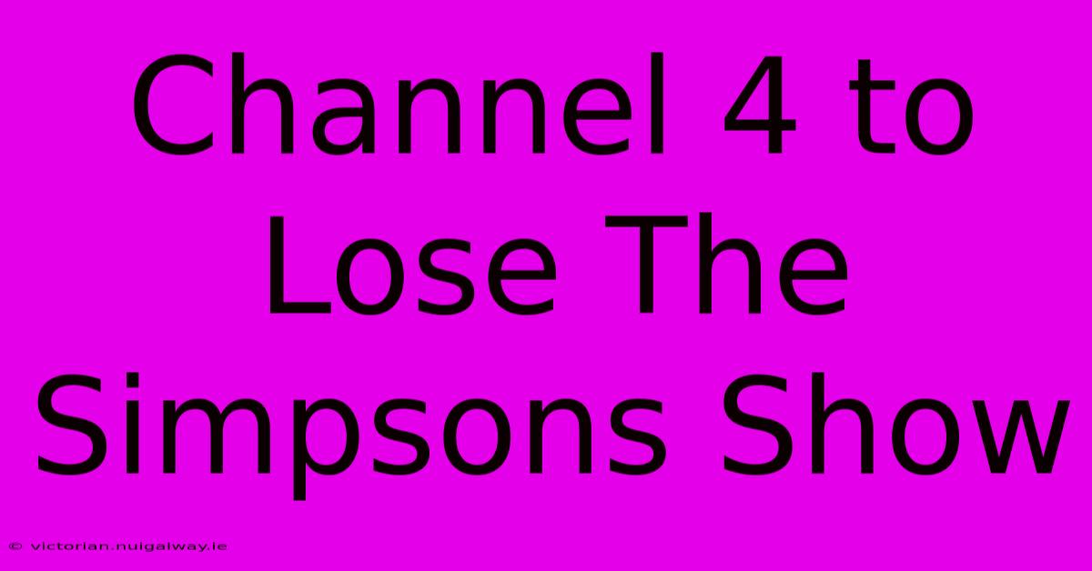 Channel 4 To Lose The Simpsons Show