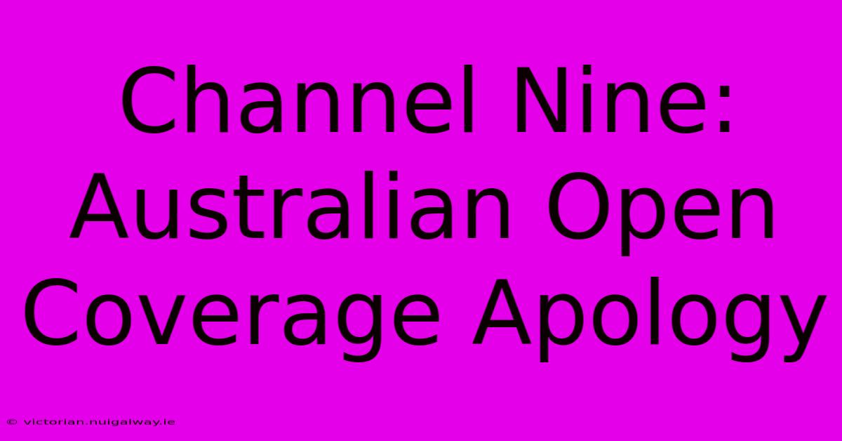 Channel Nine: Australian Open Coverage Apology